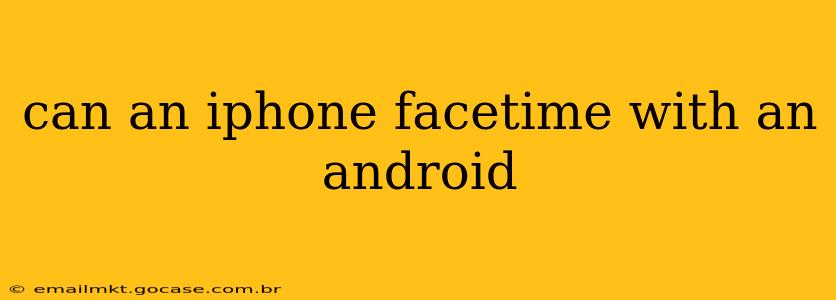 can an iphone facetime with an android