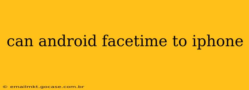 can android facetime to iphone