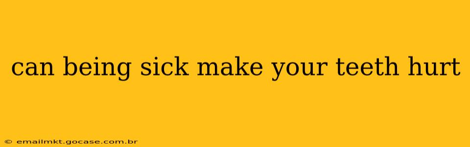 can being sick make your teeth hurt