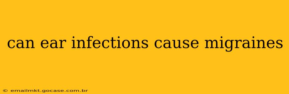 can ear infections cause migraines