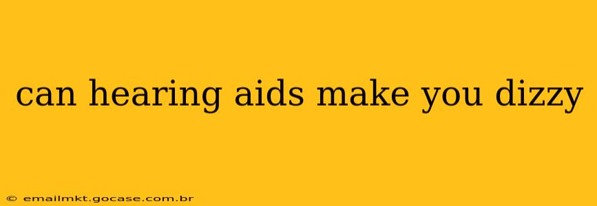 can hearing aids make you dizzy