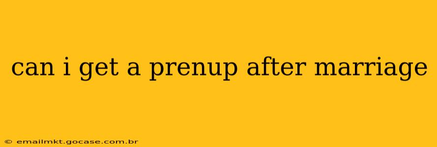 can i get a prenup after marriage