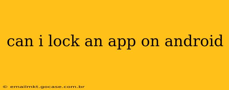 can i lock an app on android
