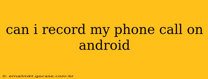 can i record my phone call on android