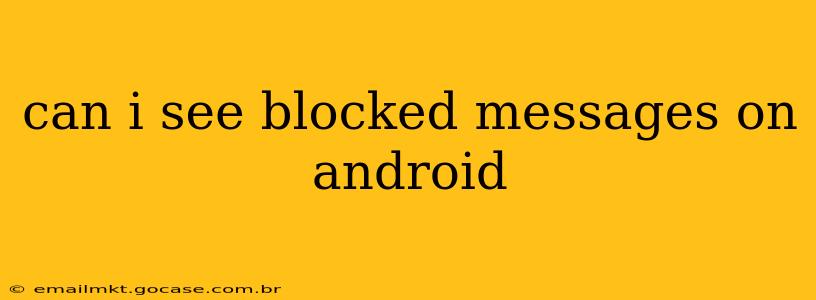 can i see blocked messages on android