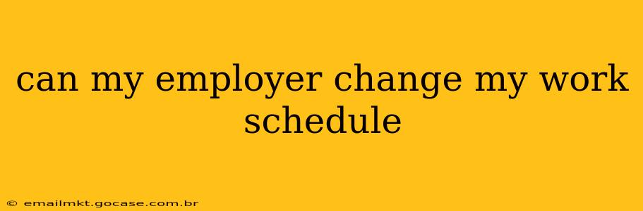 can my employer change my work schedule