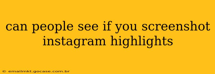 can people see if you screenshot instagram highlights
