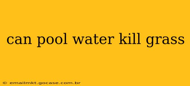 can pool water kill grass