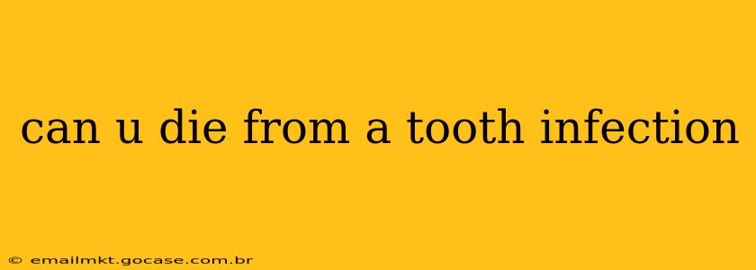can u die from a tooth infection