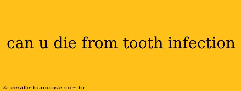 can u die from tooth infection