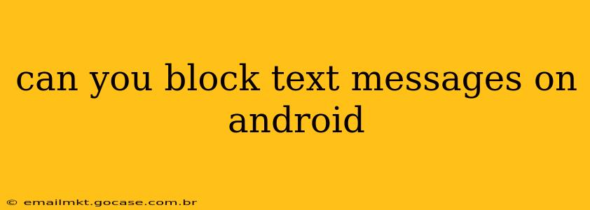 can you block text messages on android