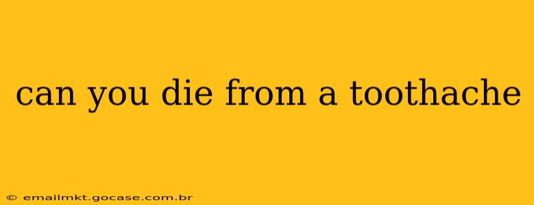 can you die from a toothache