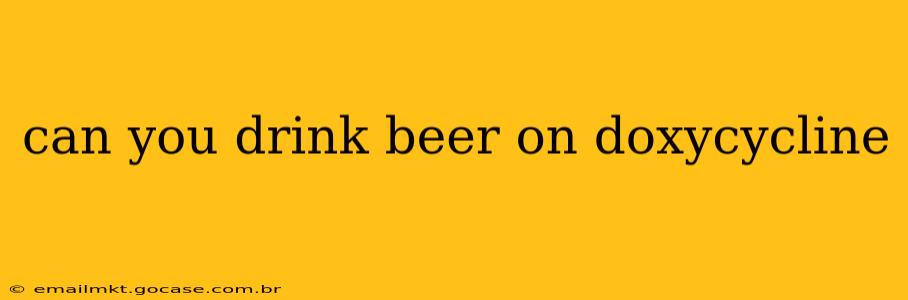 can you drink beer on doxycycline