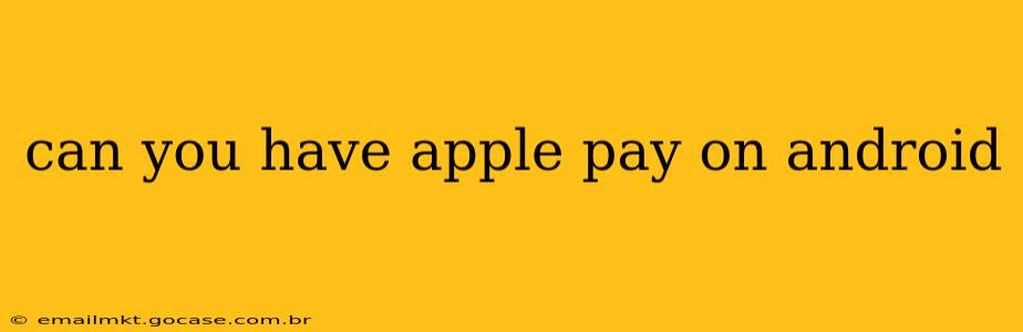 can you have apple pay on android