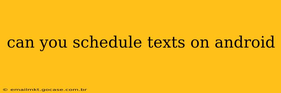 can you schedule texts on android
