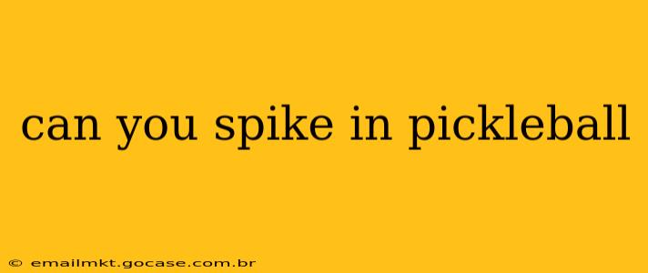 can you spike in pickleball