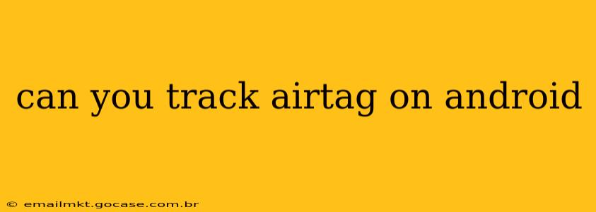 can you track airtag on android