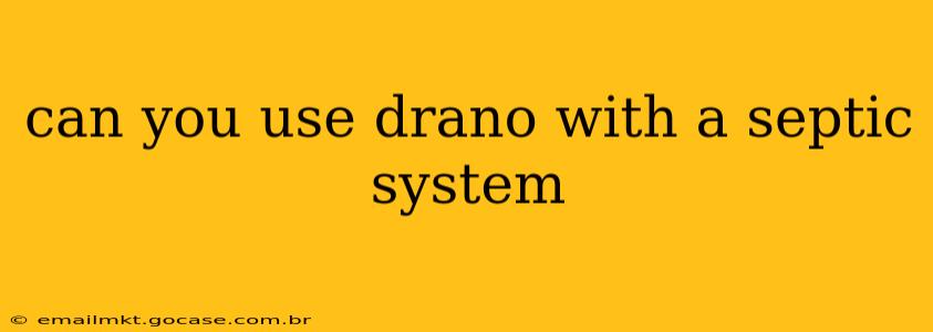 can you use drano with a septic system