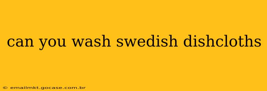 can you wash swedish dishcloths