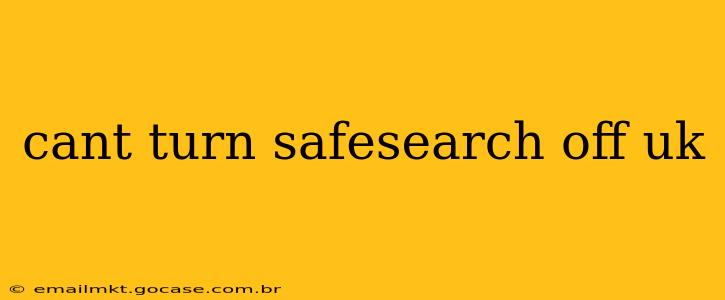 cant turn safesearch off uk
