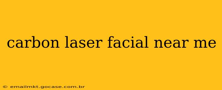 carbon laser facial near me