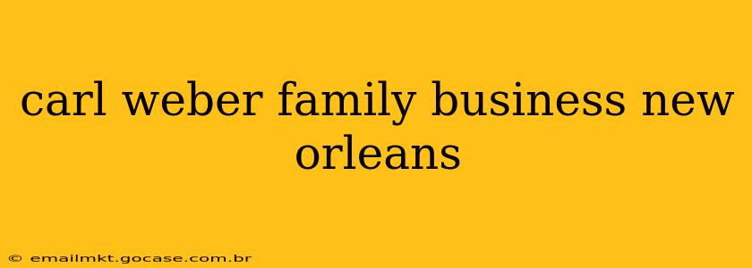 carl weber family business new orleans