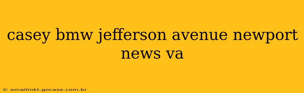 casey bmw jefferson avenue newport news va