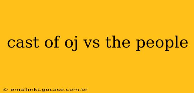 cast of oj vs the people