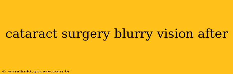 cataract surgery blurry vision after
