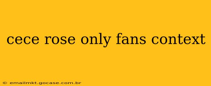 cece rose only fans context