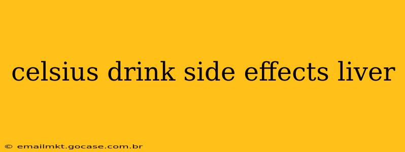 celsius drink side effects liver