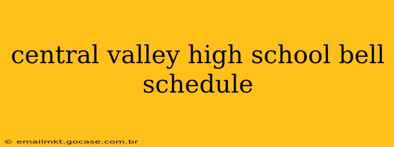 central valley high school bell schedule
