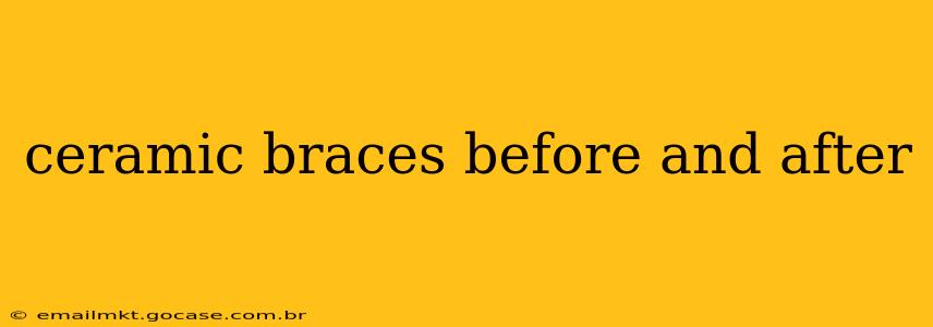 ceramic braces before and after