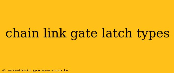 chain link gate latch types