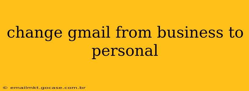 change gmail from business to personal