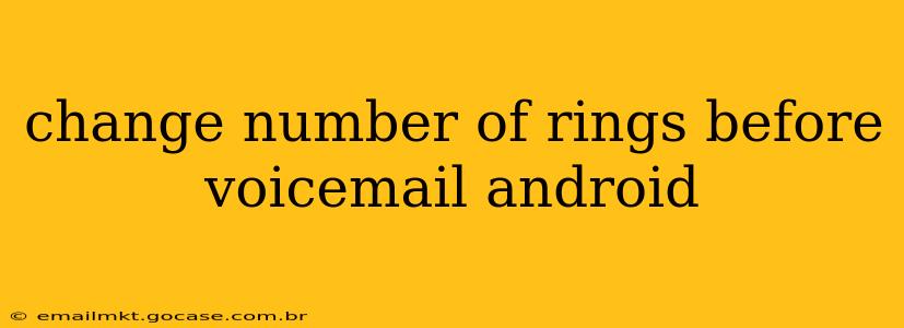 change number of rings before voicemail android