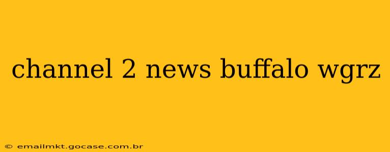 channel 2 news buffalo wgrz