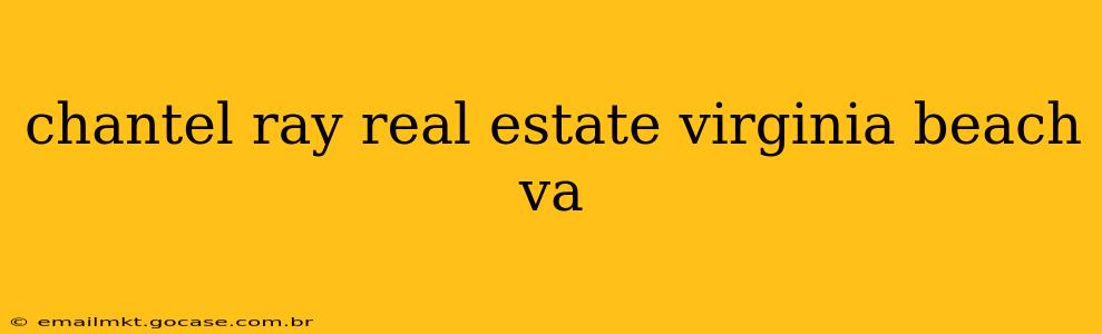 chantel ray real estate virginia beach va