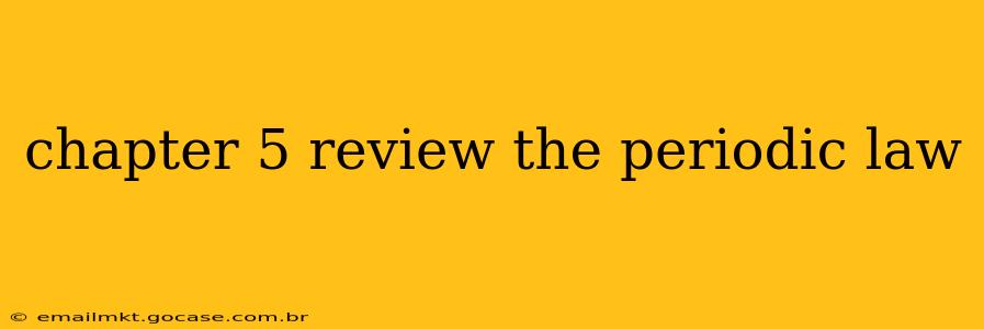 chapter 5 review the periodic law