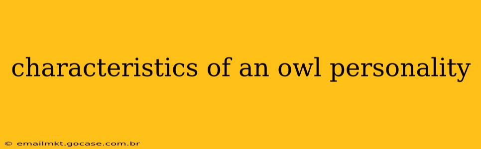characteristics of an owl personality