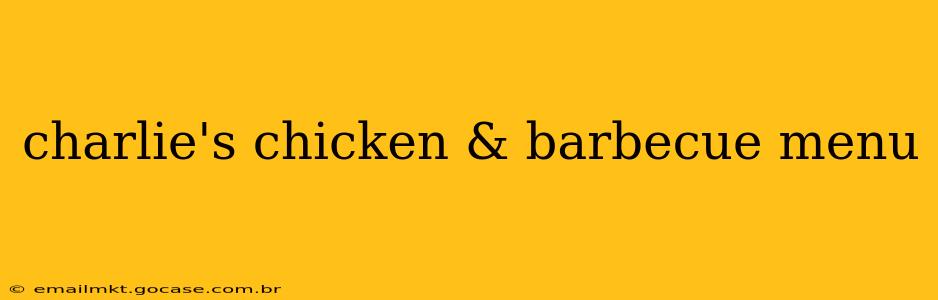 charlie's chicken & barbecue menu
