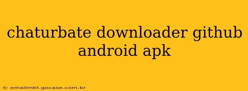 chaturbate downloader github android apk