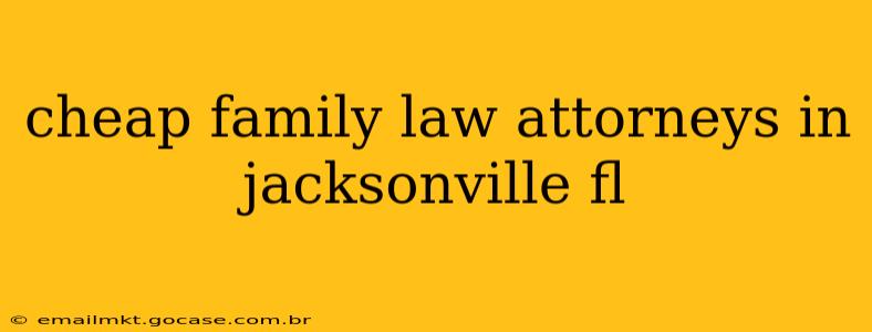 cheap family law attorneys in jacksonville fl