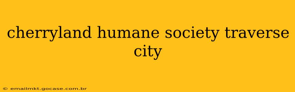 cherryland humane society traverse city