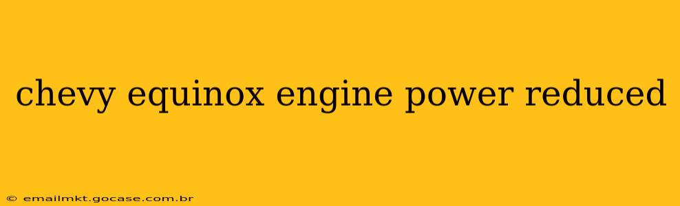 chevy equinox engine power reduced