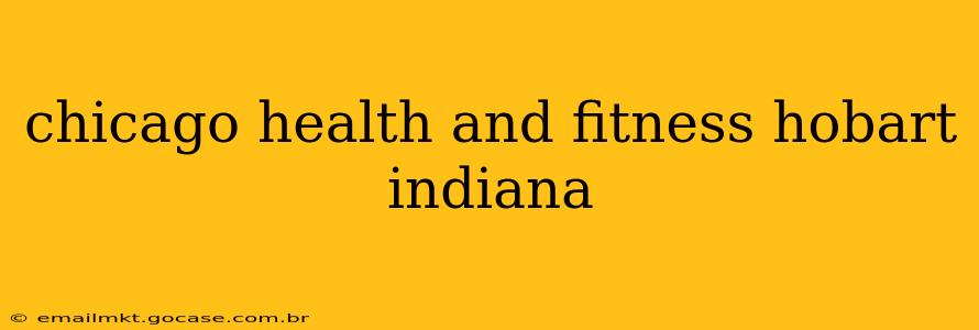 chicago health and fitness hobart indiana