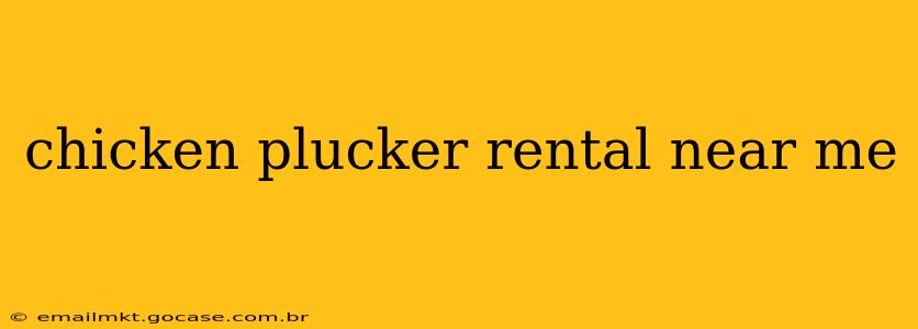 chicken plucker rental near me