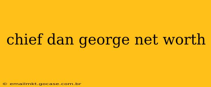chief dan george net worth