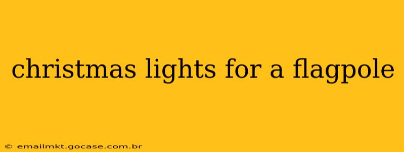 christmas lights for a flagpole