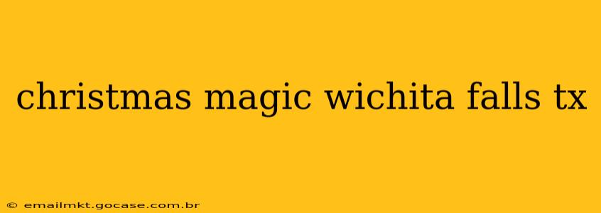 christmas magic wichita falls tx